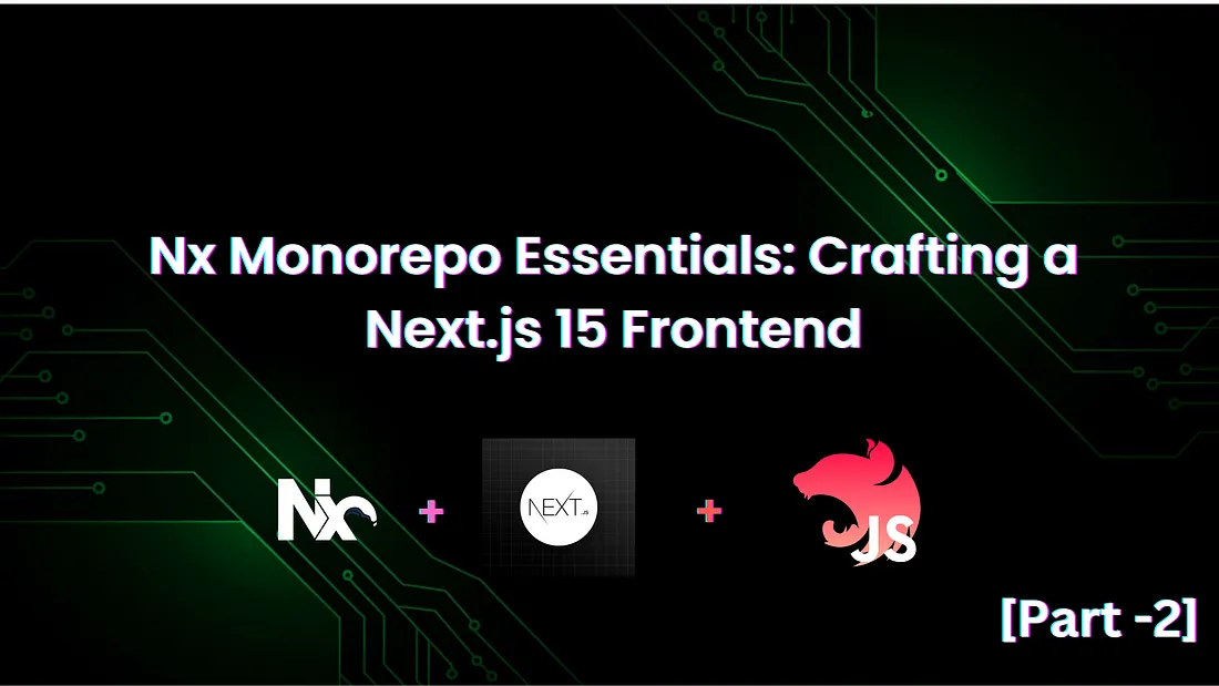 Nx Monorepo Essentials: Crafting a Next.js 15 Frontend (Part 2/3)